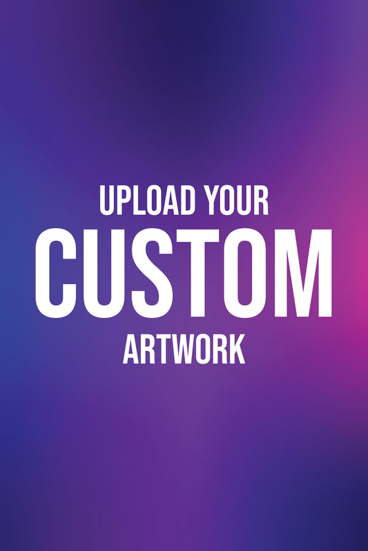 Upload Your Custom Artwork